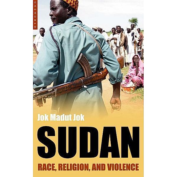 Sudan: Race, Religion and Violence, Jok Madut Jok