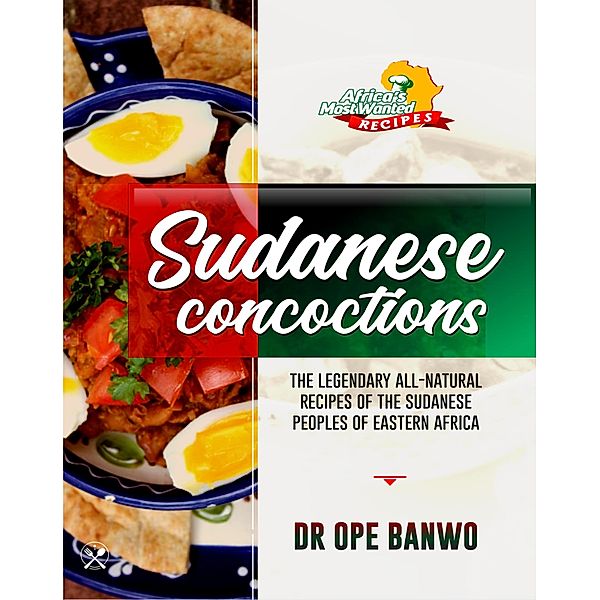 Sudanese Concoctions (Africa's Most Wanted Recipes, #13) / Africa's Most Wanted Recipes, Ope Banwo