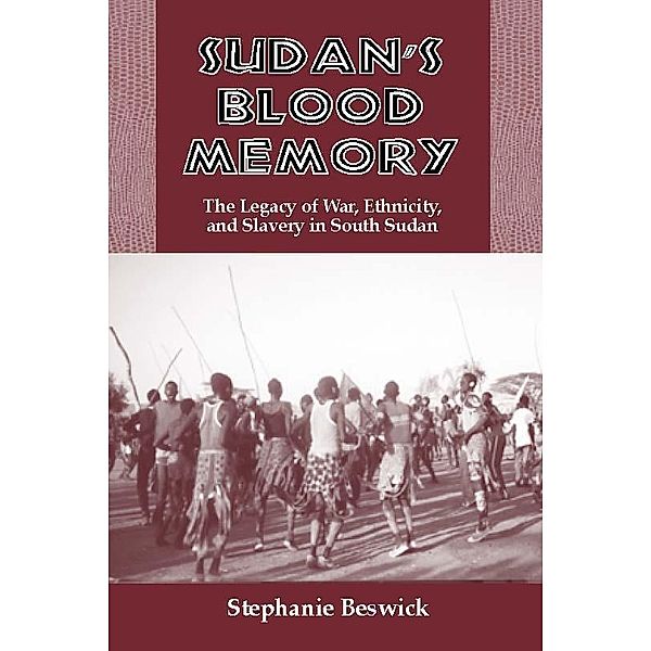 Sudan's Blood Memory: / Rochester Studies in African History and the Diaspora Bd.17, Stephanie Beswick