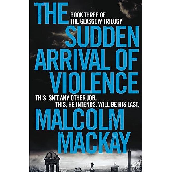 Sudden Arrival of Violence, Malcolm Mackay