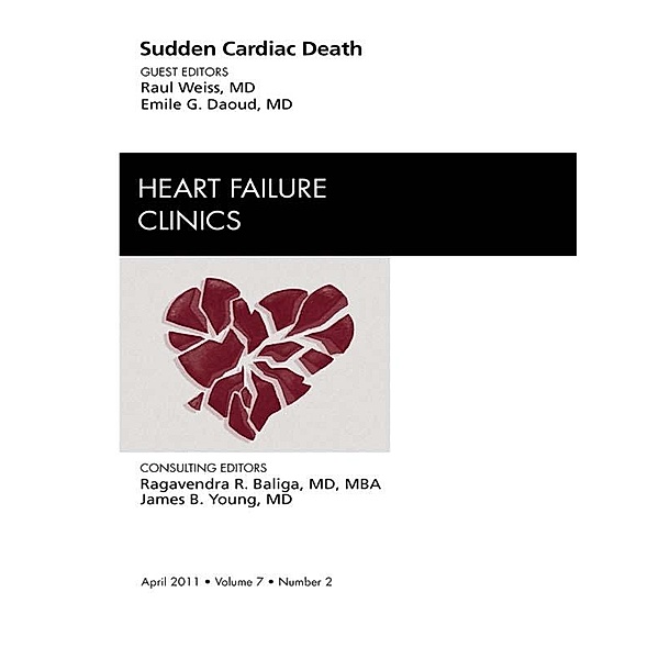 Sudden Cardiac Death, An Issue of Heart Failure Clinics, Raul Weiss, Emile Daoud