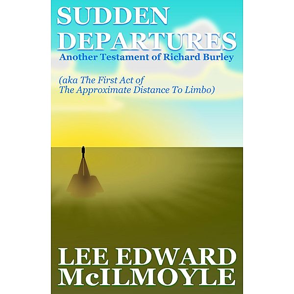 Sudden Departures (The Approximate Distance To Limbo, Act One), Lee Edward Mcilmoyle