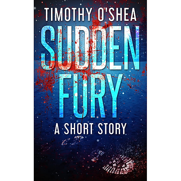 Sudden Fury: A Short Story, Timothy O'Shea