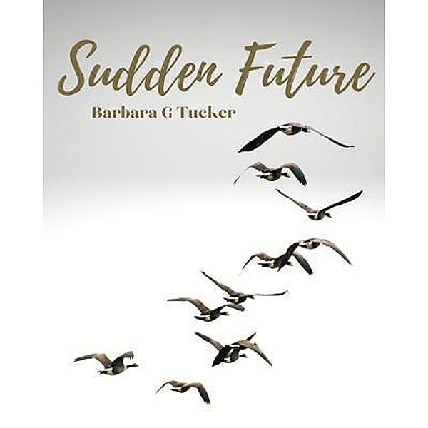 Sudden Future, Barbara G Tucker