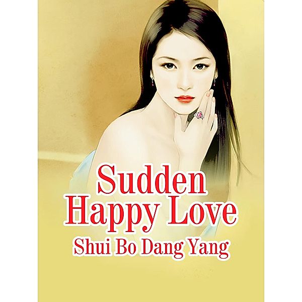 Sudden Happy Love, Shui Bodangyang