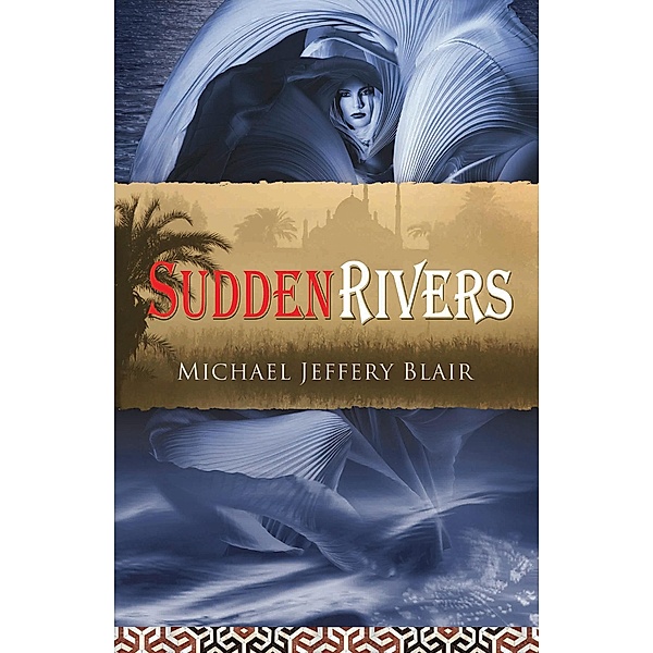 Sudden Rivers / Michael Jeffery Blair, Michael Jeffery Blair