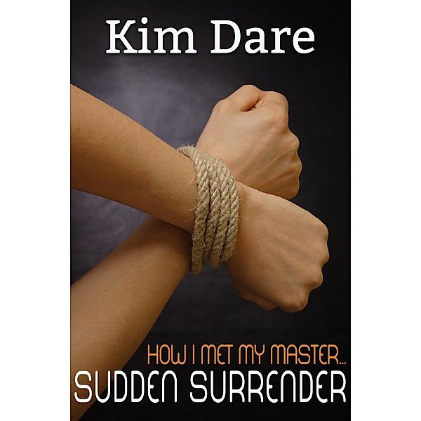 Sudden Surrender (How I Met My Master, #2) / How I Met My Master, Kim Dare