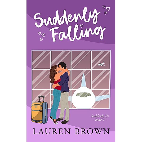 Suddenly Falling (Suddenly Us, #1) / Suddenly Us, Lauren Brown