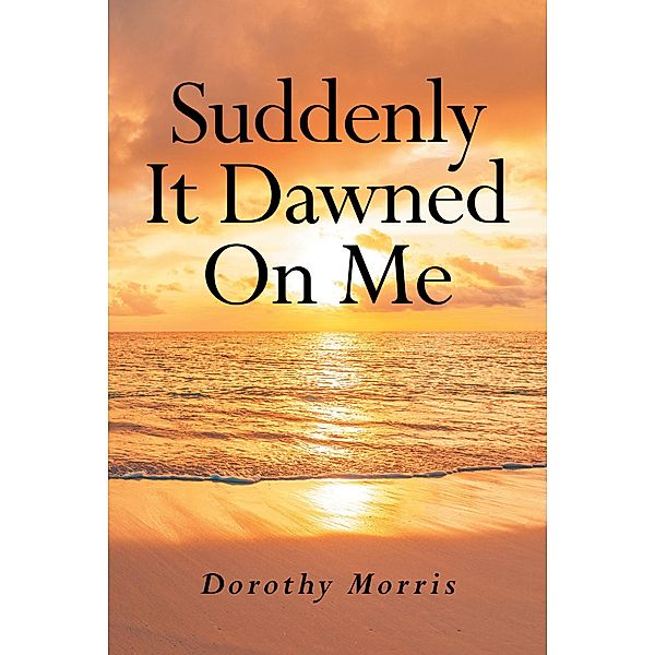 Suddenly It Dawned On Me, Dorothy Morris