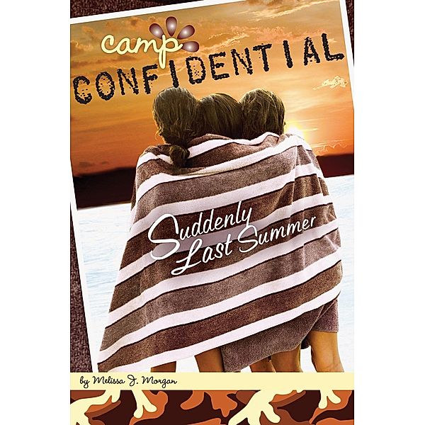 Suddenly Last Summer #20 / Camp Confidential Bd.20, Melissa J. Morgan