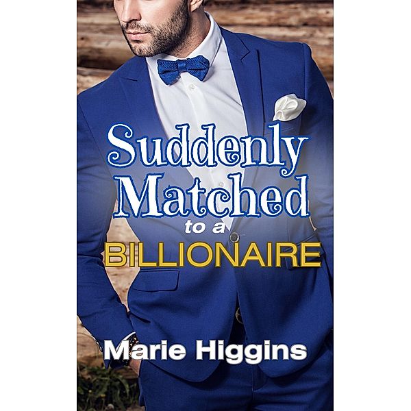 Suddenly Matched to a Billionaire (The Tycoons, #8) / The Tycoons, Marie Higgins