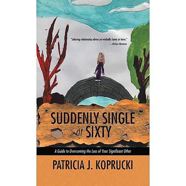 Suddenly Single at Sixty, Patricia J. Koprucki