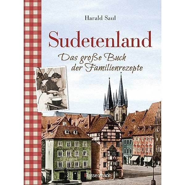 Sudetenland -Das große Buch der Familienrezepte, Harald Saul