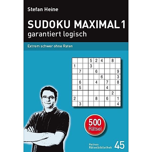 Sudoku maximal - garantiert logisch.Bd.1, Stefan Heine