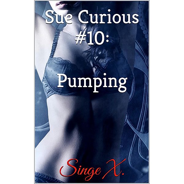 Sue Curious #10: Pumping / Sue Curious, Singe X.