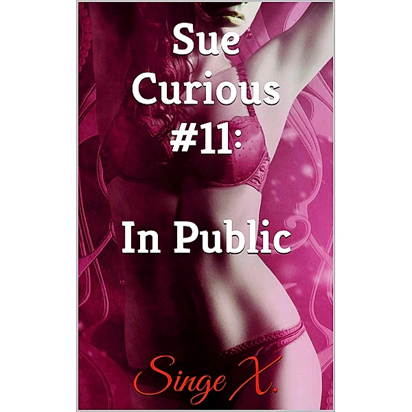 Sue Curious #11: In Public / Sue Curious, Singe X.