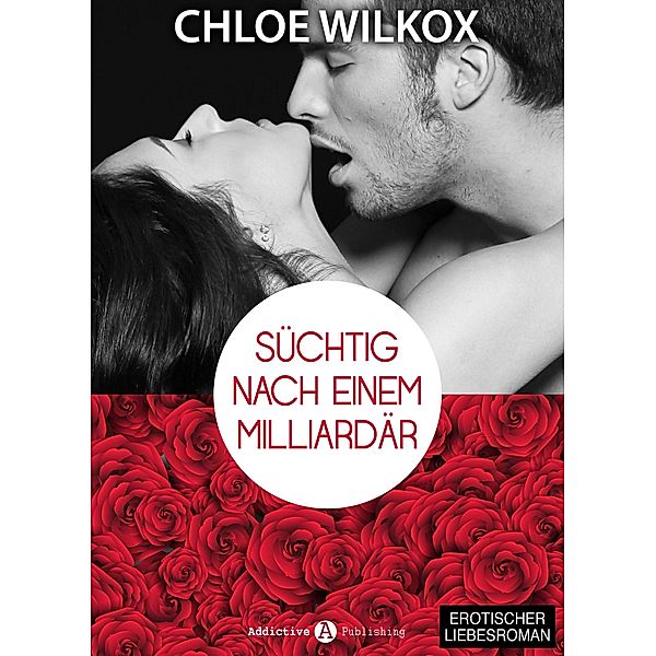 Süchtig nach einem Milliardär 8, Chloe Wilkox