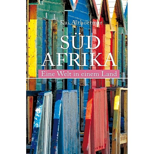 Südafrika. Eine Welt in einem Land, Kai Althoetmar