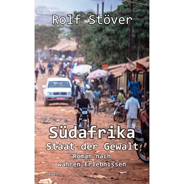 Südafrika - Staat der Gewalt - Roman nach wahren Erlebnissen, Rolf Stöver