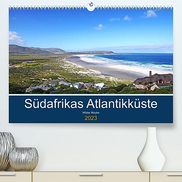 Südafrikas Atlantikküste (Premium, hochwertiger DIN A2 Wandkalender 2023, Kunstdruck in Hochglanz), Wibke Woyke