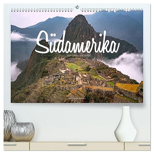 Südamerika - Von Quito nach Rio (hochwertiger Premium Wandkalender 2025 DIN A2 quer), Kunstdruck in Hochglanz, Calvendo, Stefan Becker