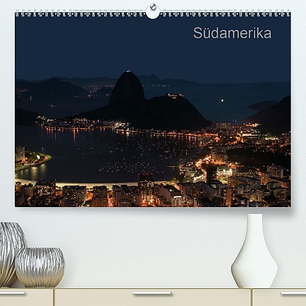 Südamerika(Premium, hochwertiger DIN A2 Wandkalender 2020, Kunstdruck in Hochglanz)