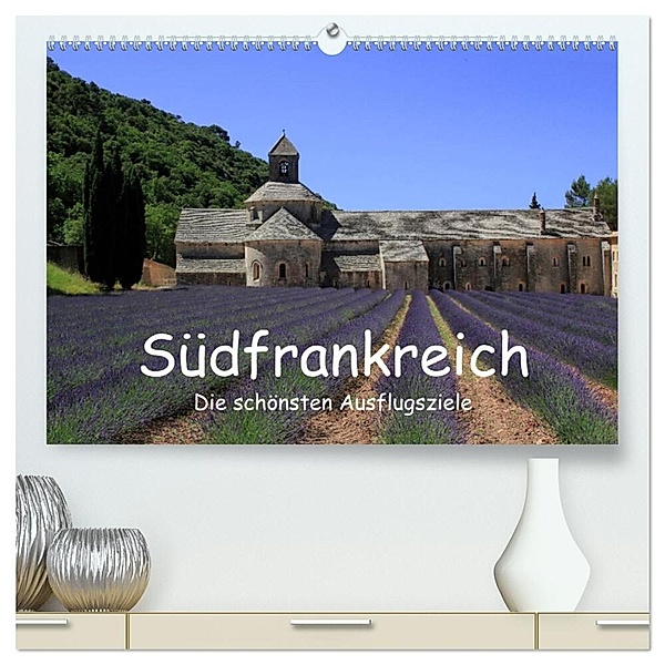 Südfrankreich - Die schönsten Ausflugsziele. (hochwertiger Premium Wandkalender 2024 DIN A2 quer), Kunstdruck in Hochglanz, Claudia Knof