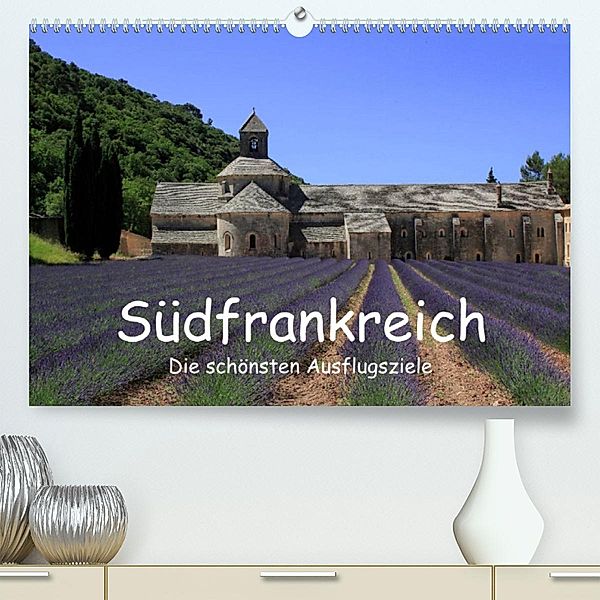 Südfrankreich - Die schönsten Ausflugsziele. (Premium, hochwertiger DIN A2 Wandkalender 2023, Kunstdruck in Hochglanz), Claudia Knof