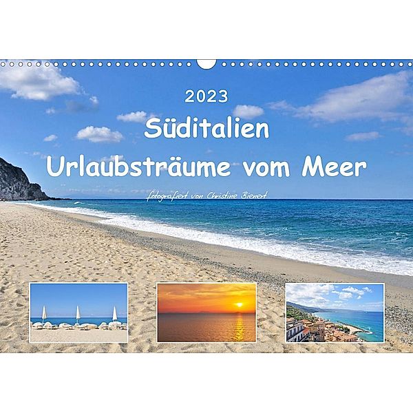 Süditalien - Urlaubsträume vom Meer (Wandkalender 2023 DIN A3 quer), Christine Bienert