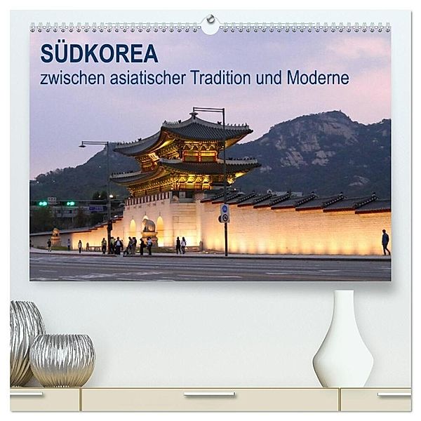 SÜDKOREA zwischen asiatischer Tradition und Moderne (hochwertiger Premium Wandkalender 2024 DIN A2 quer), Kunstdruck in Hochglanz, Sabine Geschke