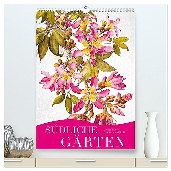 Südliche Gärten (hochwertiger Premium Wandkalender 2024 DIN A2 hoch), Kunstdruck in Hochglanz, Annemarie Meindl