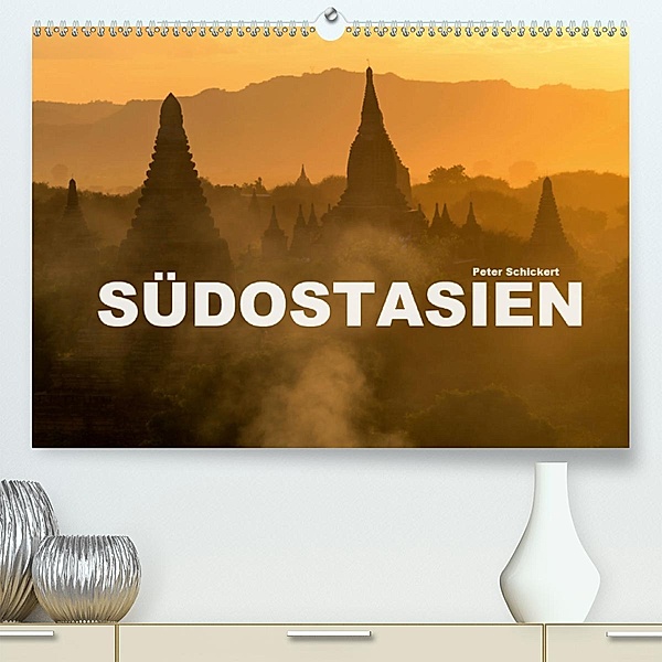 Südostasien(Premium, hochwertiger DIN A2 Wandkalender 2020, Kunstdruck in Hochglanz), Peter Schickert