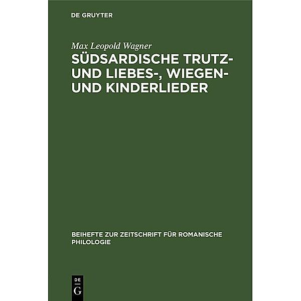 Südsardische Trutz- und Liebes-, Wiegen- und Kinderlieder / Beihefte zur Zeitschrift für romanische Philologie Bd.57, Max Leopold Wagner
