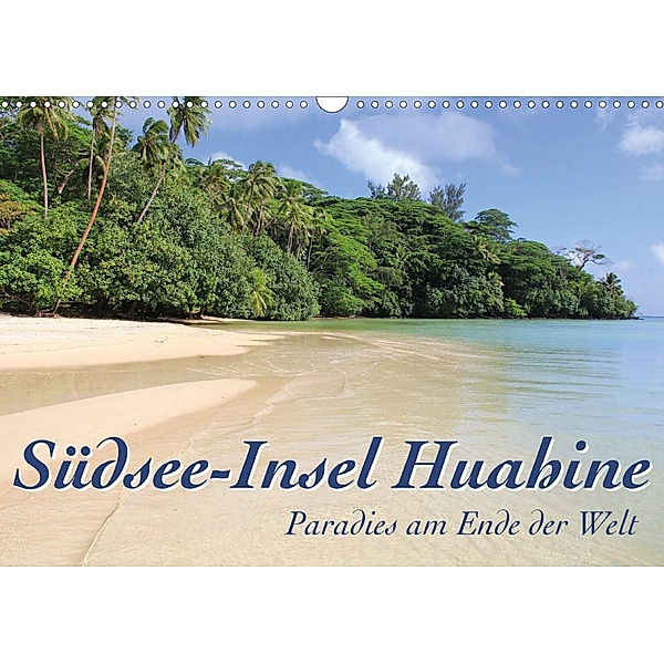 Südsee-Insel Huahine - Paradies am Ende der Welt (Wandkalender 2020 DIN A3 quer), Jana Thiem-Eberitsch