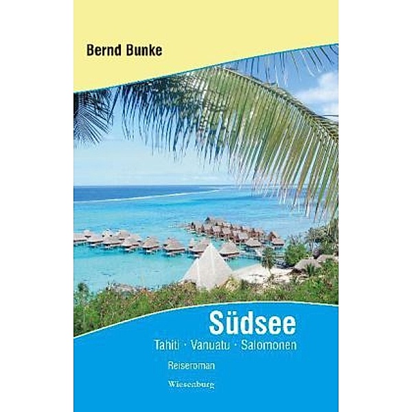 Südsee - Tahiti, Vanuatu, Salomonen nach der Weltreise von Alfred Suter, Bernd Bunke