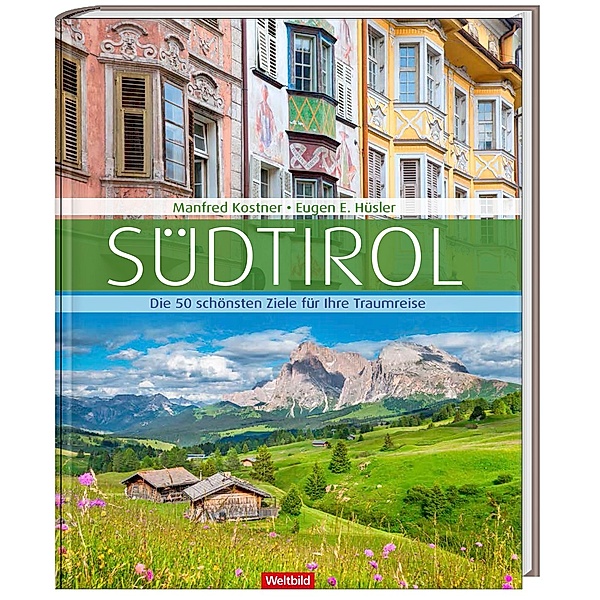 Südtirol Die 50 schönsten Ziele für Ihre Traumreise, Manfred Kostner, Eugen E. Hüsler