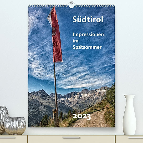 Südtirol - Impressionen im Spätsommer (Premium, hochwertiger DIN A2 Wandkalender 2023, Kunstdruck in Hochglanz), Gerhard Bomhoff