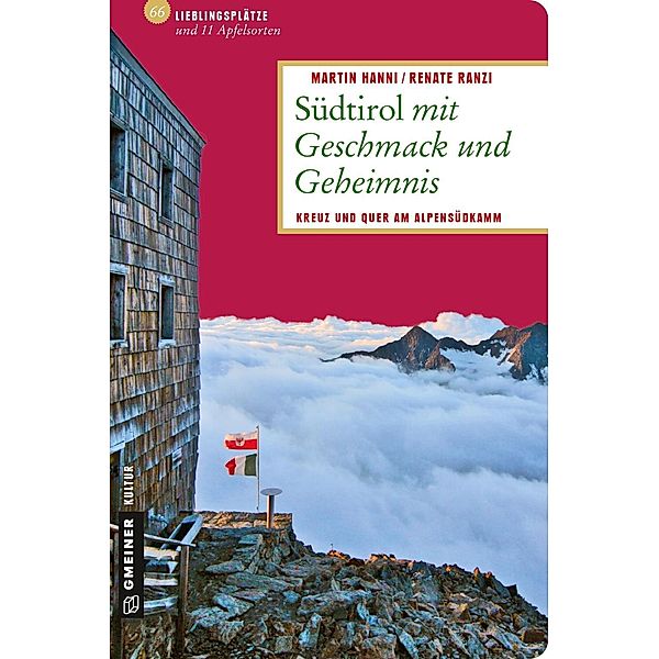 Südtirol mit Geschmack und Geheimnis / Lieblingsplätze im GMEINER-Verlag, Martin Hanni, Renate Ranzi