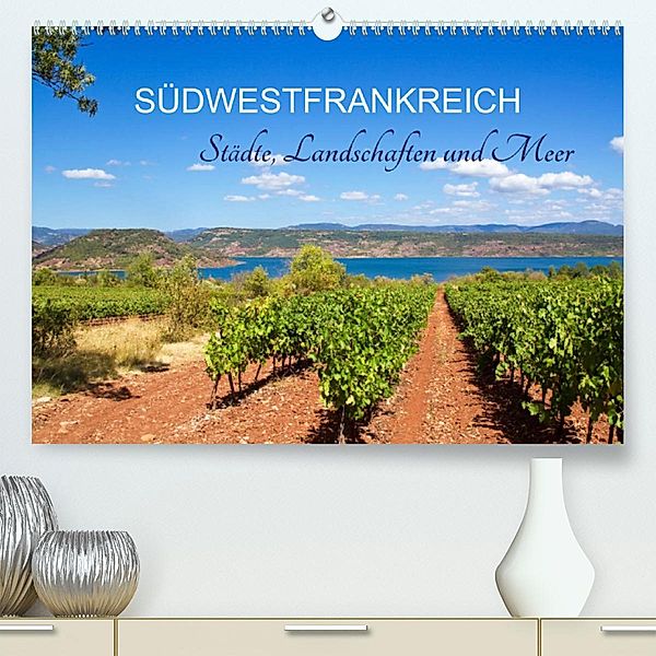 Südwestfrankreich - Städte, Landschaften und Meer (Premium, hochwertiger DIN A2 Wandkalender 2023, Kunstdruck in Hochgla, Elisabeth Schittenhelm