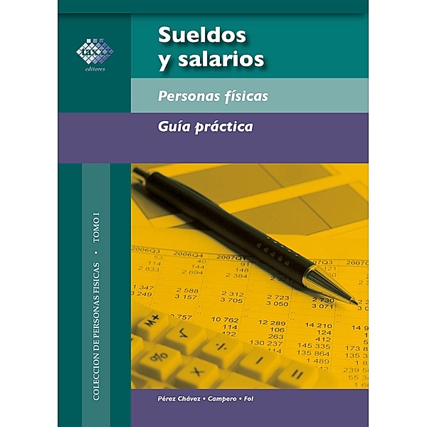 Sueldos y salarios. Personas físicas. Guía práctica 2017, José Pérez Chávez, Raymundo Fol Olguín
