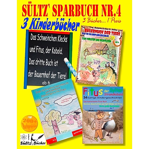 Sültz' Sparbuch Nr.4 - 3 Kinderbücher: Das Schweinchen Klecks und andere Kindergeschichten + Fitus, der Kobold + Bauernhof der Tiere, Uwe H. Sültz, Renate Sültz