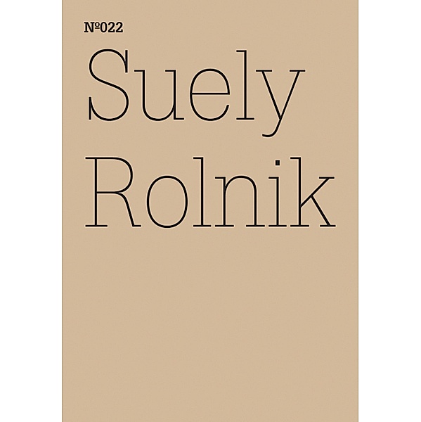 Suely Rolnik / Documenta 13: 100 Notizen - 100 Gedanken Bd.022, Suely Rolnik