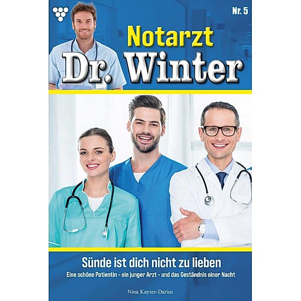 Sünde ist dich nicht zu lieben / Notarzt Dr. Winter Bd.5, Nina Kayser-Darius