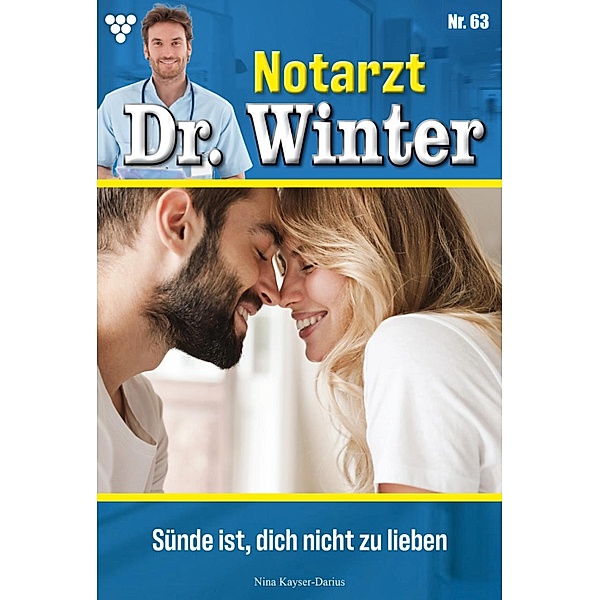 Sünde ist dich nicht zu lieben / Notarzt Dr. Winter Bd.63, Nina Kayser-Darius