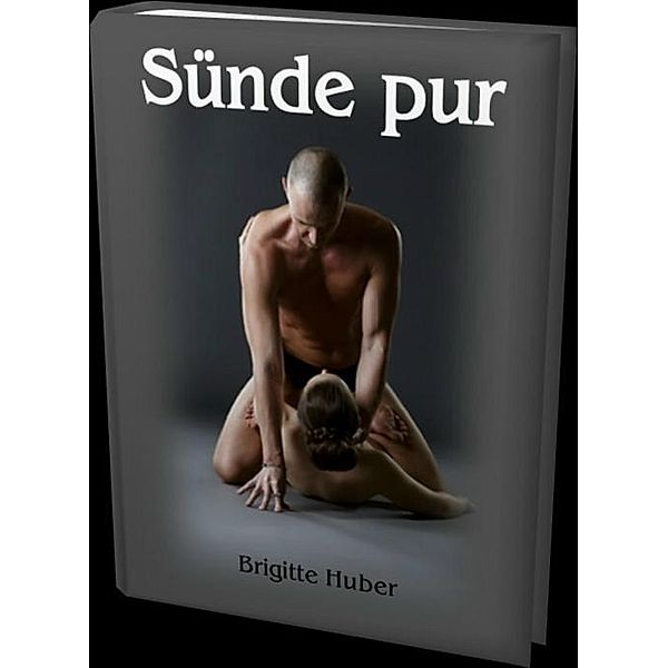 Sünde pur - 122 Seiten, Brigitte Huber