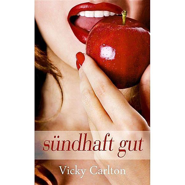 Sündhaft gut. Erotik für Frauen, Vicky Carlton