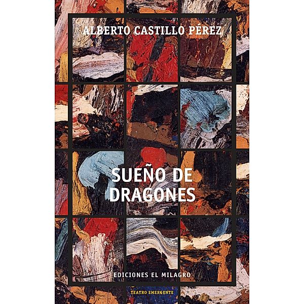 Sueño de dragones / Colección Teatro Emergente, Alberto Castillo Pérez
