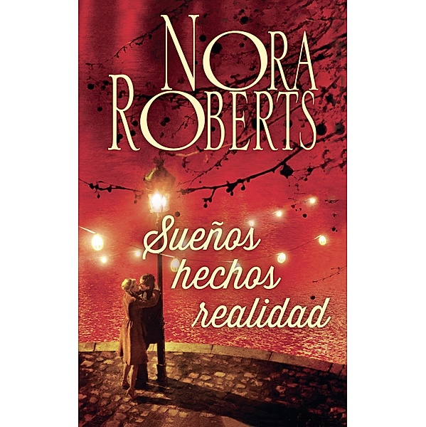 Sueños hechos realidad / Nora Roberts, Nora Roberts