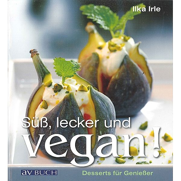 Süss, lecker und vegan, Ilka Irle