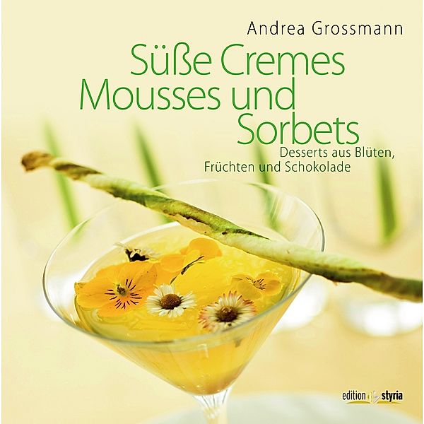 Süße Cremes, Mousses und Sorbets, Andrea Grossmann